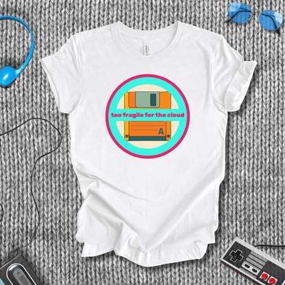Too Fragile for the Cloud T-Shirt
